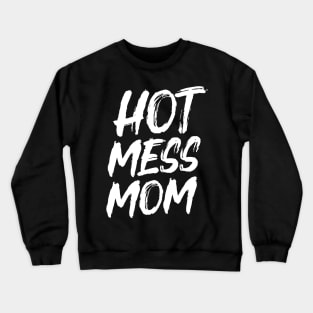 Hot Mess Mom Crewneck Sweatshirt